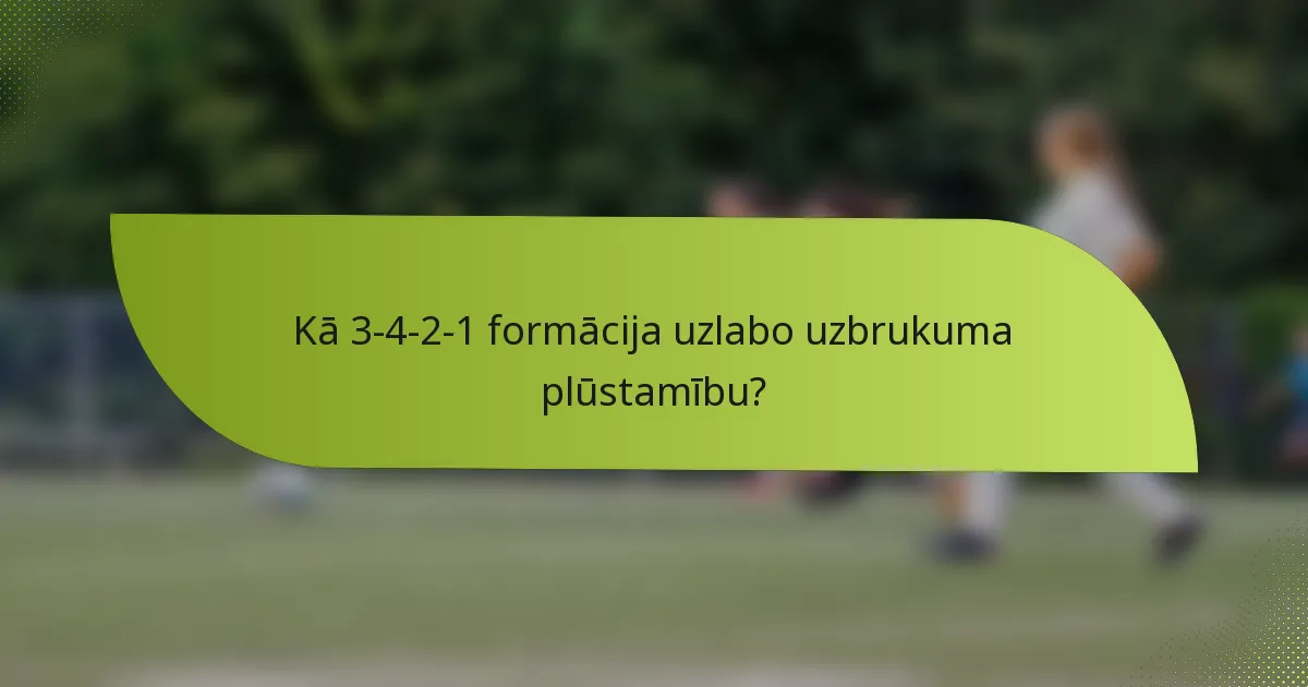 Kā 3-4-2-1 formācija uzlabo uzbrukuma plūstamību?