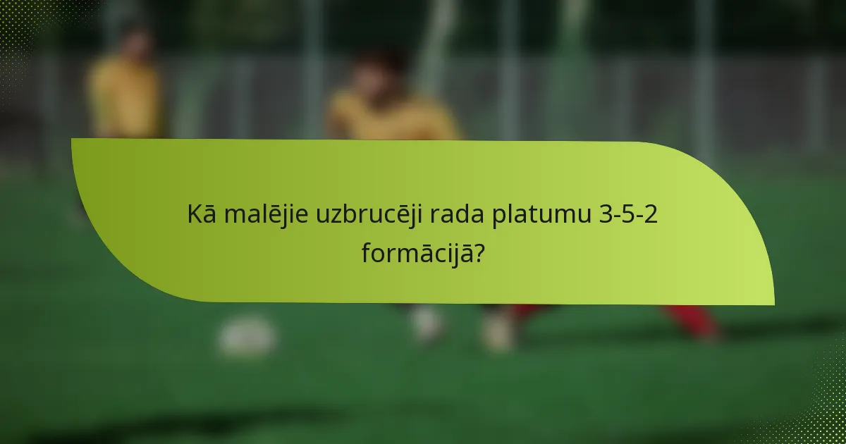 Kā malējie uzbrucēji rada platumu 3-5-2 formācijā?