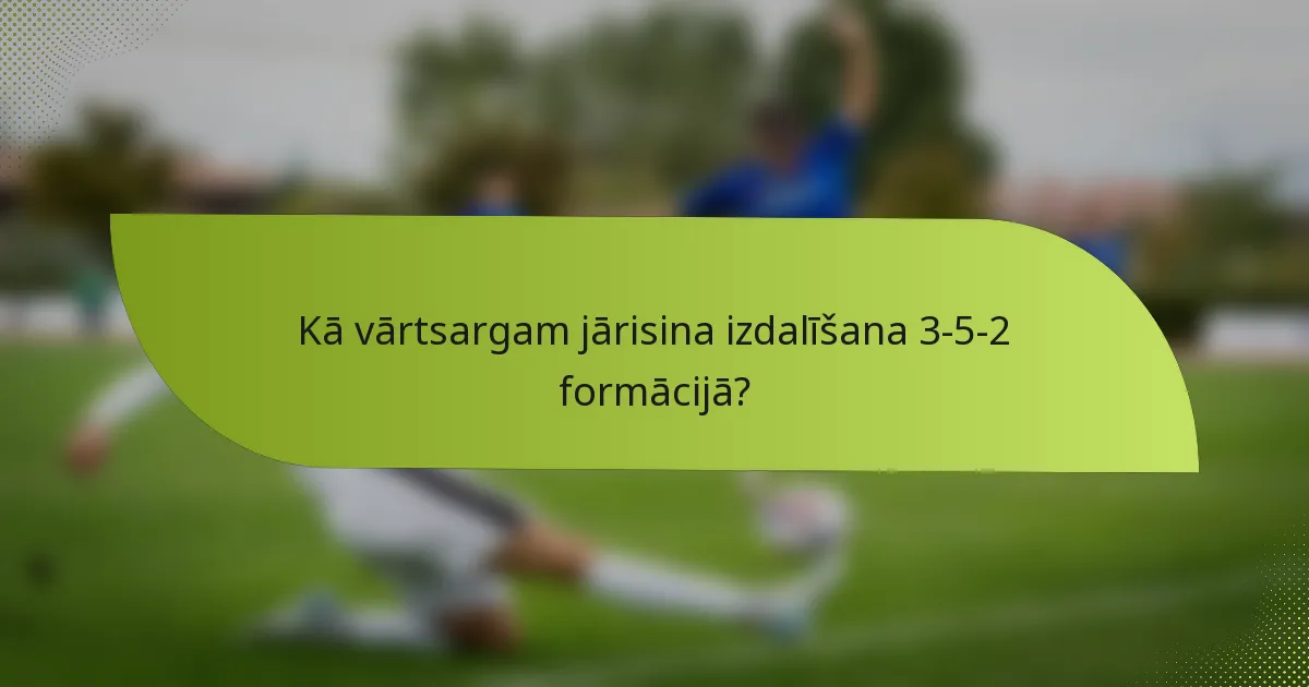 Kā vārtsargam jārisina izdalīšana 3-5-2 formācijā?