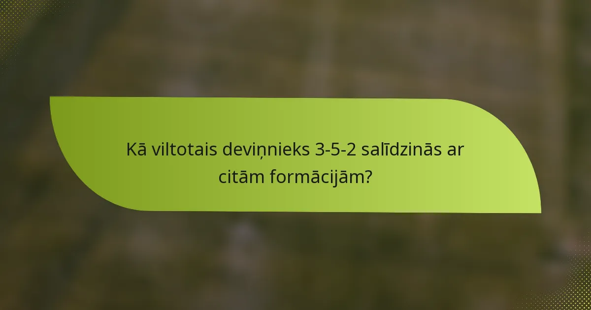 Kā viltotais deviņnieks 3-5-2 salīdzinās ar citām formācijām?