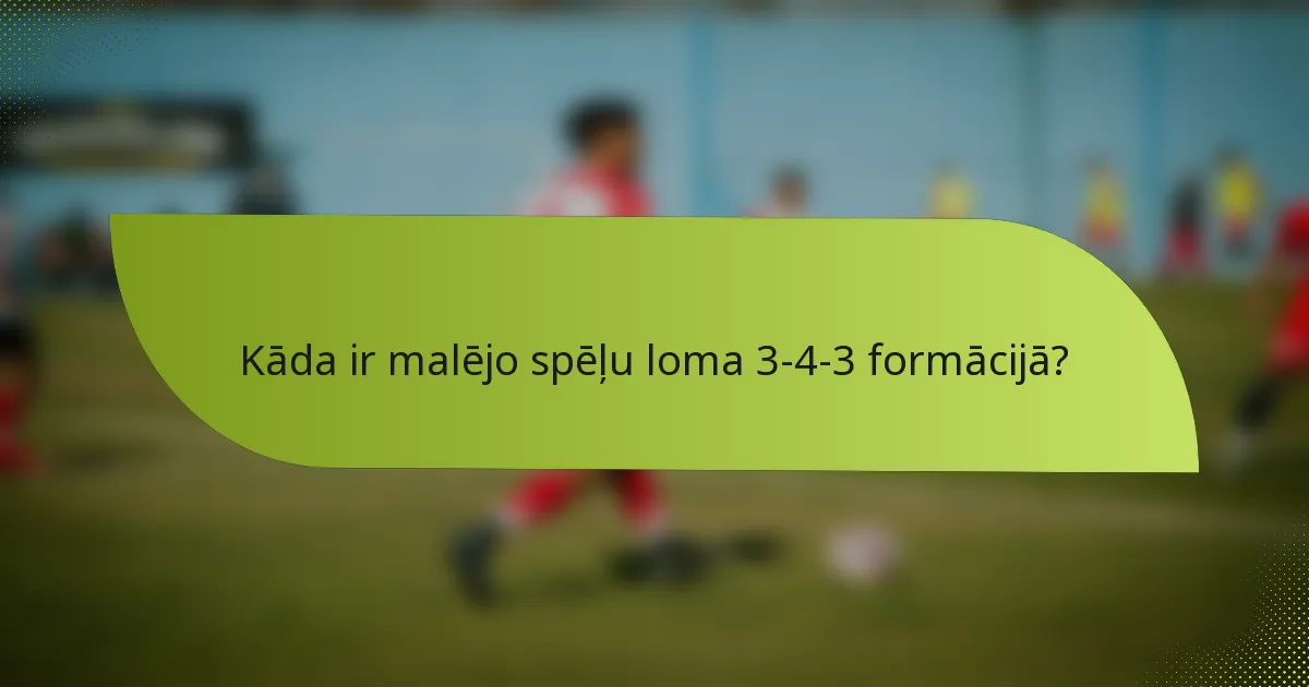 Kāda ir malējo spēļu loma 3-4-3 formācijā?
