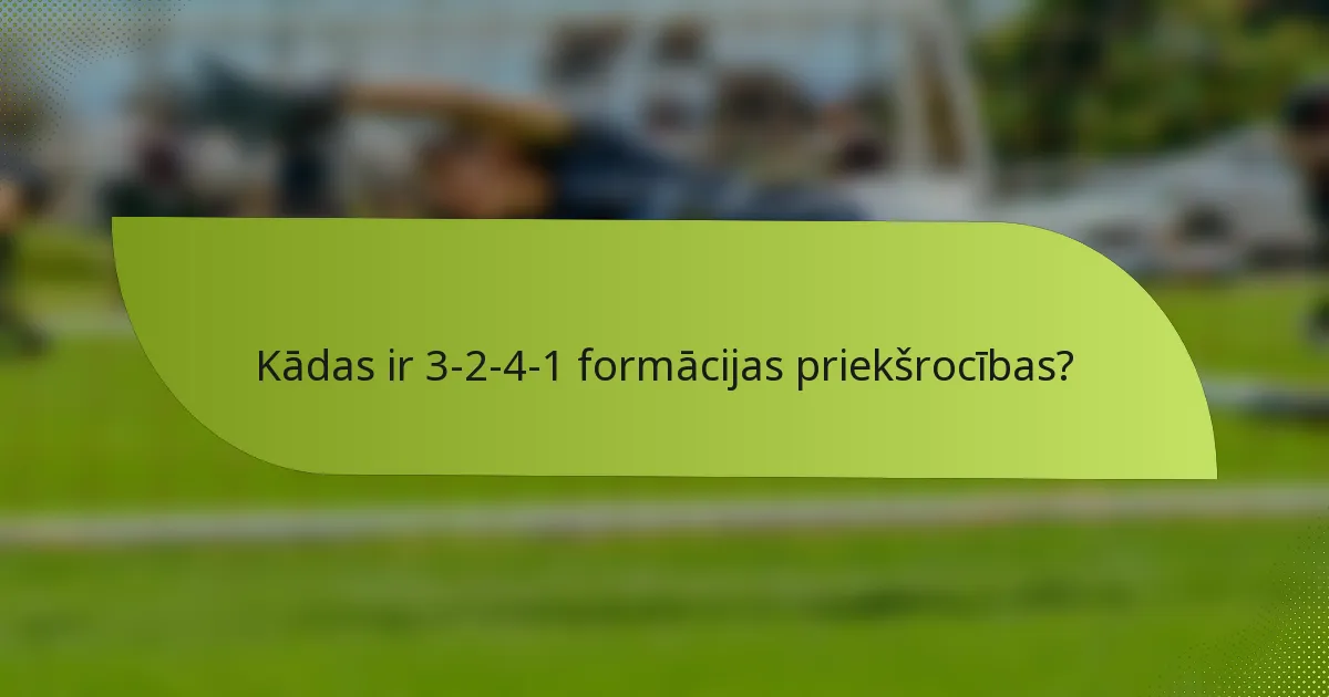 Kādas ir 3-2-4-1 formācijas priekšrocības?