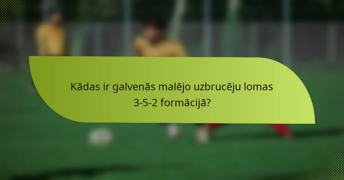Kādas ir galvenās malējo uzbrucēju lomas 3-5-2 formācijā?