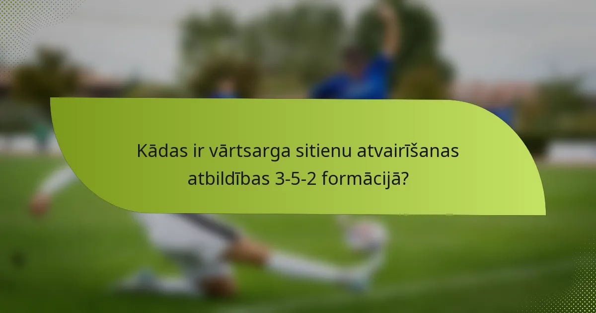 Kādas ir vārtsarga sitienu atvairīšanas atbildības 3-5-2 formācijā?