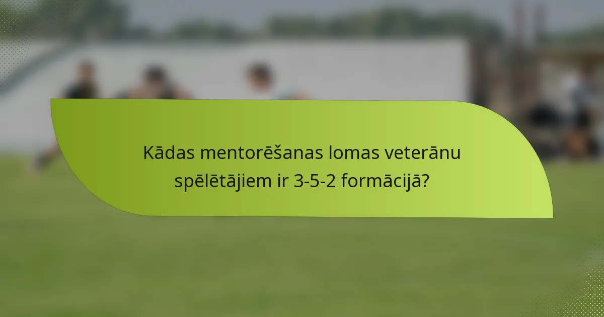 Kādas mentorēšanas lomas veterānu spēlētājiem ir 3-5-2 formācijā?