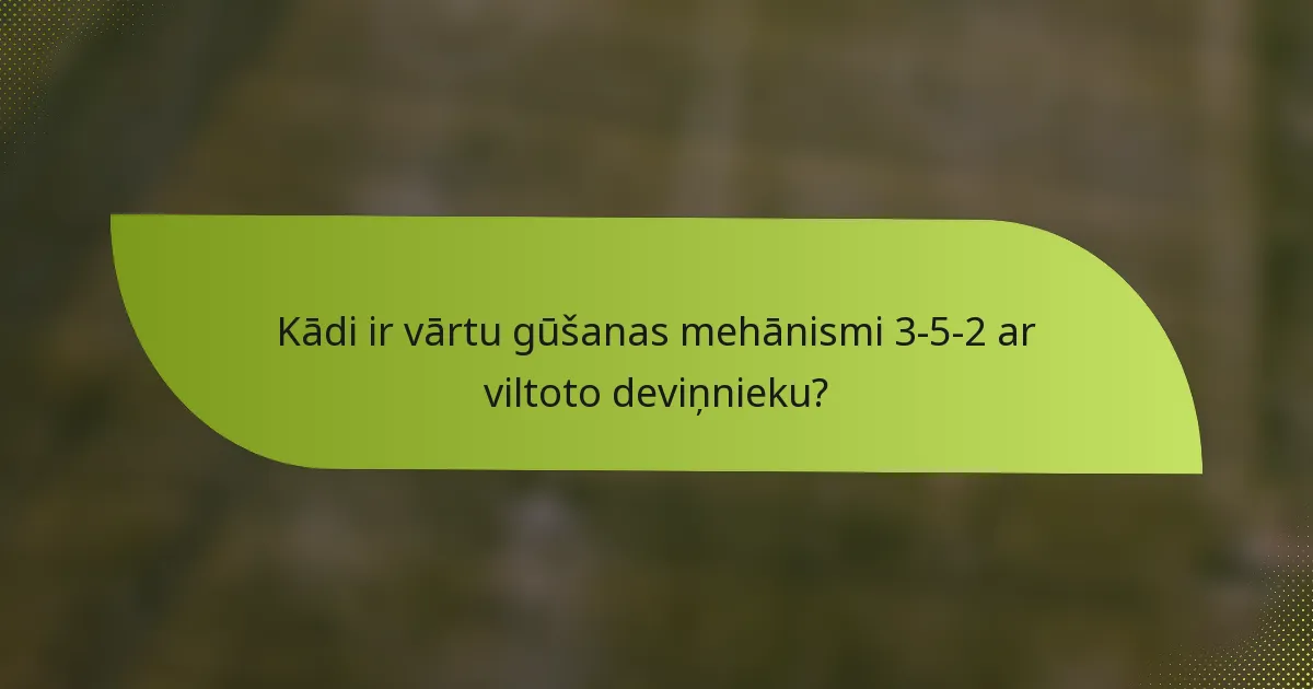Kādi ir vārtu gūšanas mehānismi 3-5-2 ar viltoto deviņnieku?