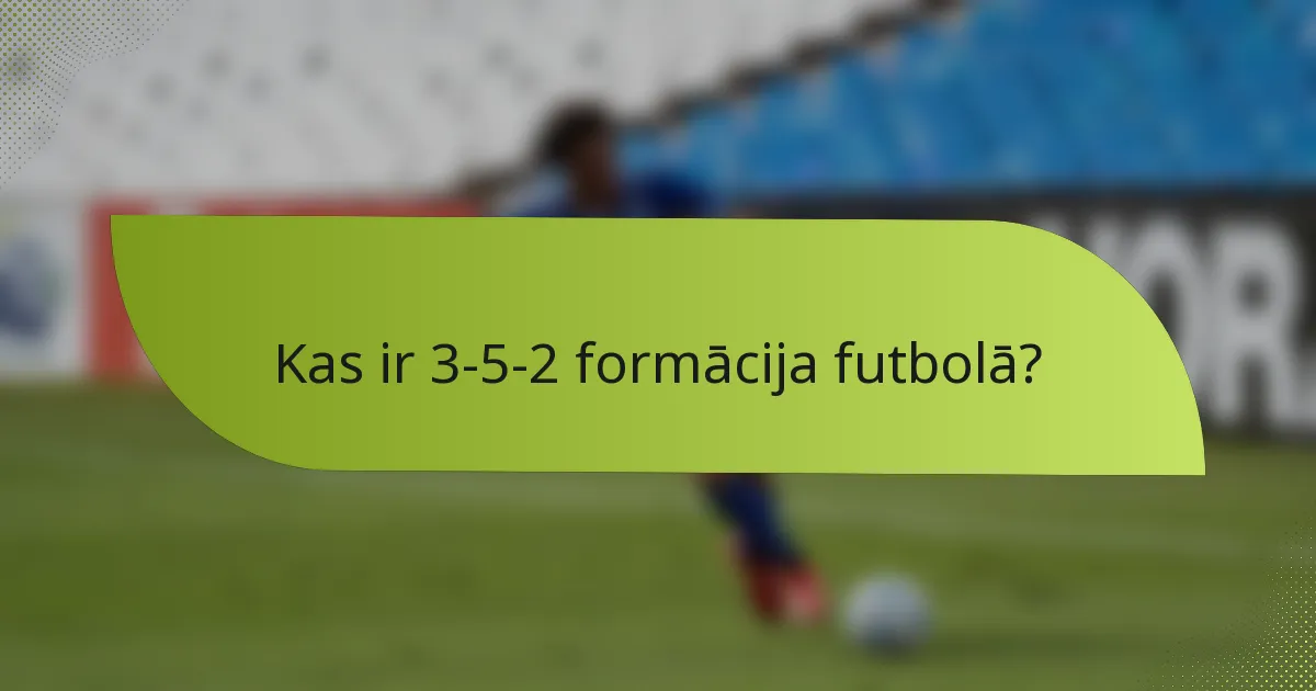 Kas ir 3-5-2 formācija futbolā?