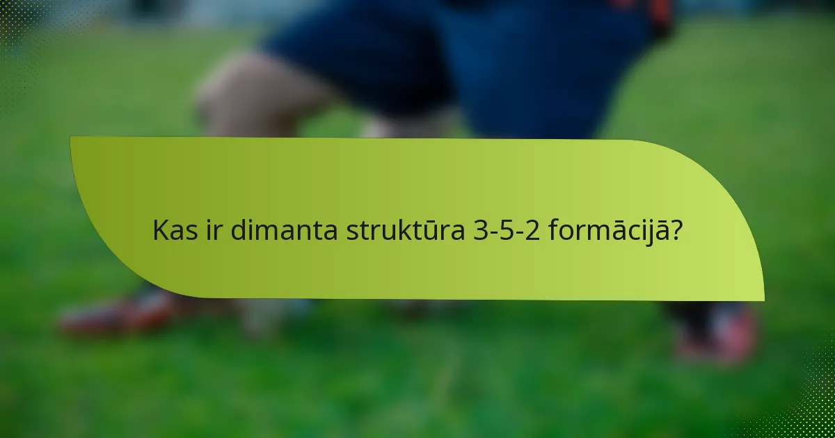 Kas ir dimanta struktūra 3-5-2 formācijā?